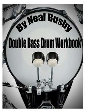 Double Bass Drum Workbook de Neal Busby