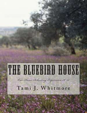 The Bluebird House de Tami J. Whitmore