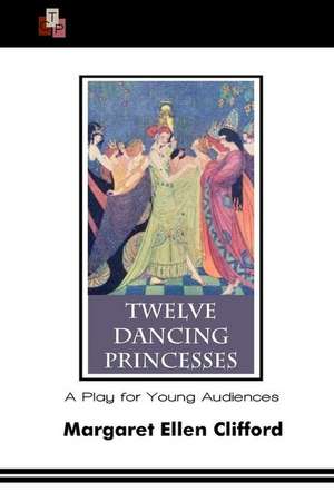 Twelve Dancing Princesses de Margaret Ellen Clifford