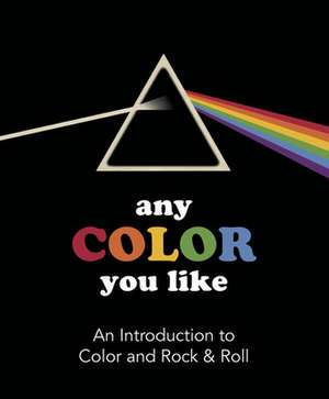 Any Color You Like: An Introduction to Colors and Rock & Roll de Benjamin Darling