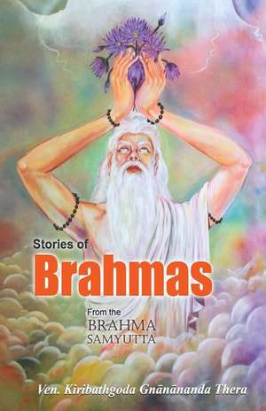 Stories of Brahmas from the Brahma Samyutta de Ven Kiribathgoda Gnanananda Thera