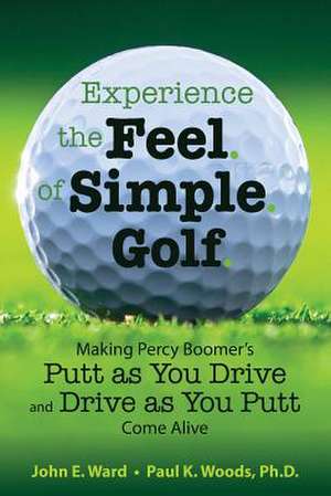 Experience the Feel of Simple Golf de John E. Ward