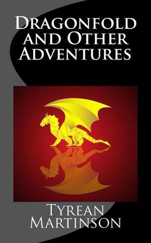 Dragonfold and Other Adventures de Tyrean Martinson