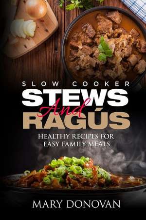 Slow Cooker Stews and Ragus de Mary Donovan