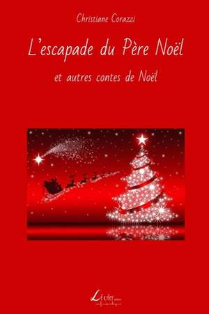 L'Escapade Du Pere Noel Et Autres Contes de Noel de Christiane Corazzi