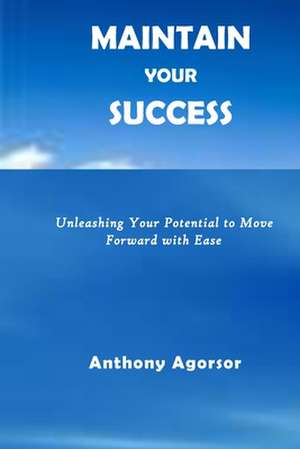 Maintain Your Success de Anthony Agorsor