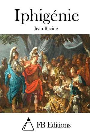 Iphigenie de Jean Racine