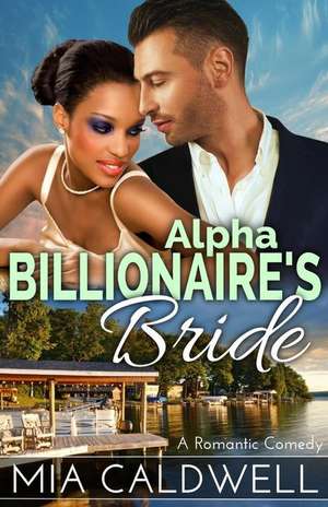 Alpha Billionaire's Bride de Mia Caldwell