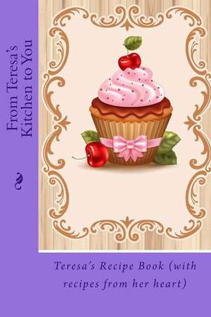 From Teresa's Kitchen to You de Alice E. Tidwell