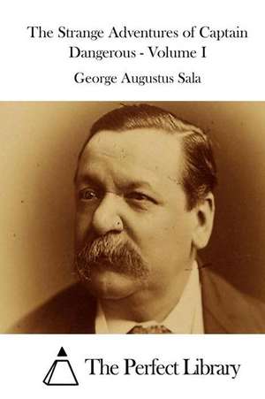 The Strange Adventures of Captain Dangerous - Volume I de Sala, George Augustus