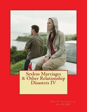 Sexless Marriages & Other Relationship Disasters IV de David Schreiner