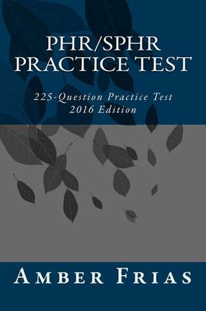 Phr/Sphr Practice Test - 2016 Edition de Amber Frias