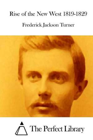 Rise of the New West 1819-1829 de Frederick Jackson Turner