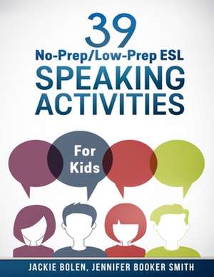 39 No-Prep/Low-Prep ESL Speaking Activities de Jackie Bolen