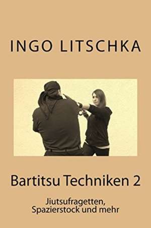 Bartitsu Techniken 2 de Ingo Litschka