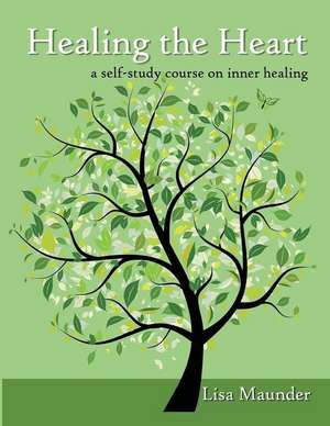 Healing the Heart de Lisa Maunder