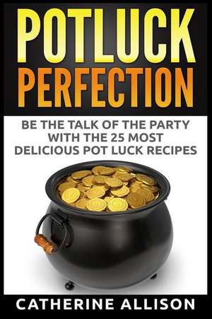 Potluck Perfection de Catherine Allison