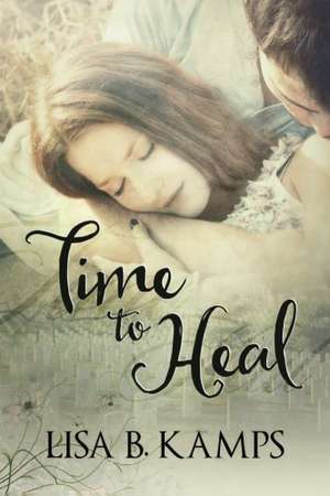 Time to Heal de Lisa B. Kamps