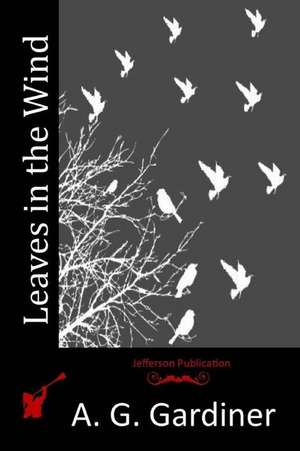 Leaves in the Wind de A. G. Gardiner