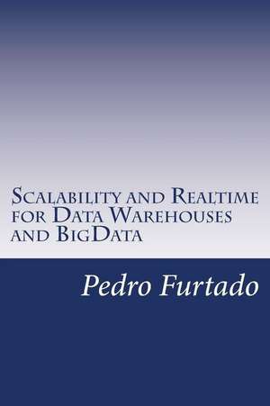 Scalability and Realtime for Data Warehouses and Bigdata de Pedro Nuno Furtado