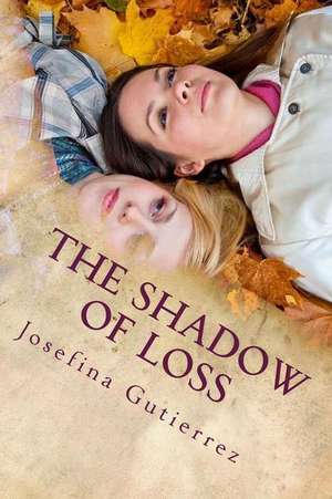 The Shadow of Loss de Josefina Gutierrez