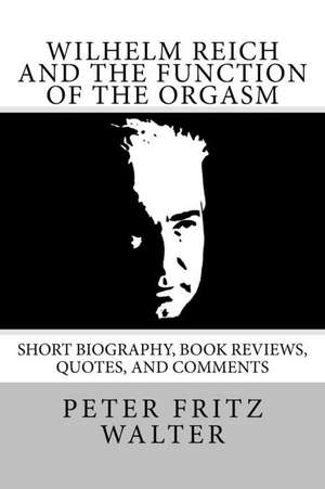 Wilhelm Reich and the Function of the Orgasm de Peter Fritz Walter