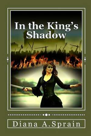 In the King's Shadow de Diana a. Sprain