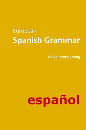 European Spanish Grammar de David James Young