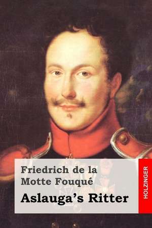 Aslauga's Ritter de Friedrich De La Motte Fouque