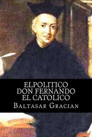 Elpolitico Don Fernando El Catolico de Baltasar Gracian