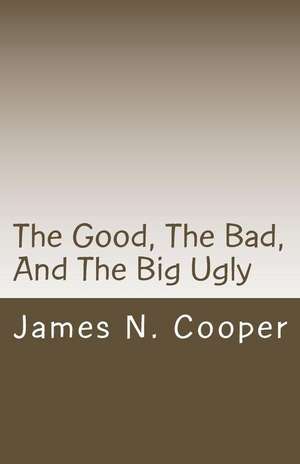 The Good, the Bad, and the Big Ugly de James N. Cooper