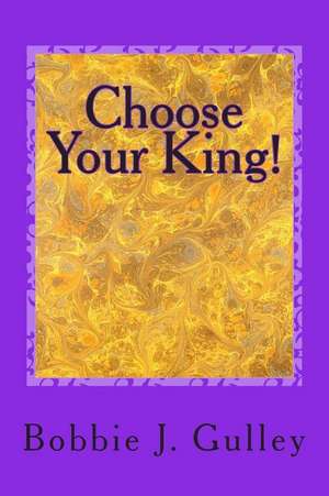 Choose Your King! de Bobbie J. Gulley