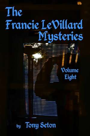 The Francie Levillard Mysteries - Volume VIII de Tony Seton