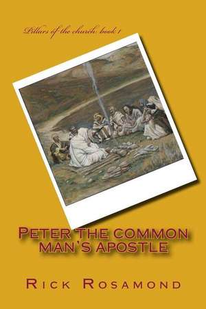 Peter the Common Man's Apostle de Rick Rosamond