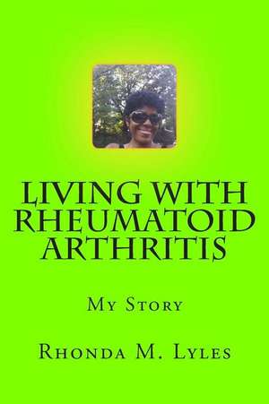 Living with Rheumatoid Arthritis de Rhonda Lyles