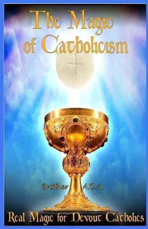 The Magic of Catholicism de Brother Ada