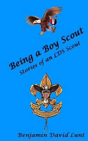 Being a Boy Scout de Benjamin David Lunt