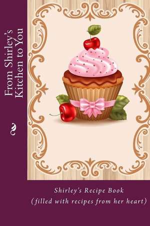 From Shirley's Kitchen to You de Alice E. Tidwell