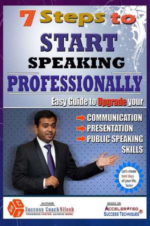 7 Steps to Start Speaking Professionally de MR Success Coach Nilesh