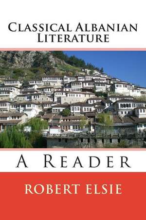 Classical Albanian Literature de Robert Elsie