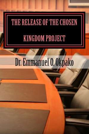 The Release of the Chosen Kingdom Project de Dr Emmanuel O. Okpako