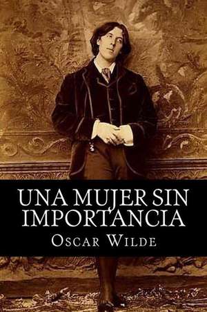 Una Mujer Sin Importancia de Oscar Wilde