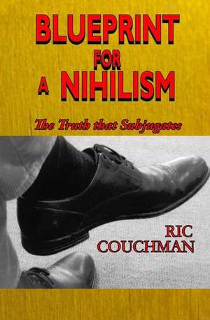 Blueprint for a Nihilism de Ric Couchman