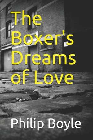 The Boxer's Dreams of Love de MR Philip Boyle