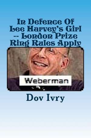 In Defence of Lee Harvey's Girl -- London Prize Ring Rules Apply de Dov Ivry