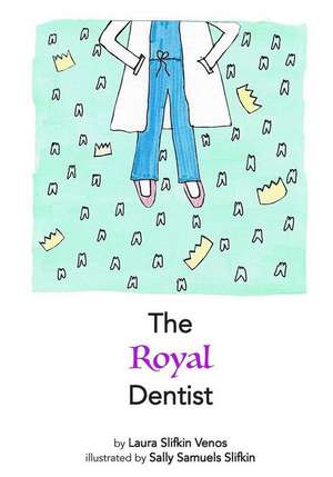 The Royal Dentist de Laura Slifkin Venos