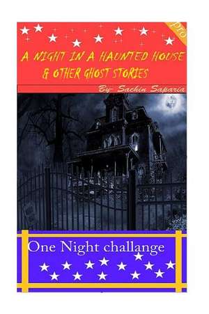 A Night in a Haunted House and Other Ghost Stories de MR Sachin Kumar Saparia