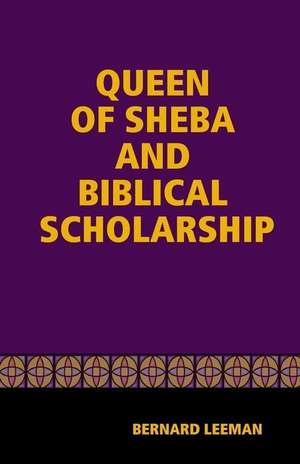 The Queen of Sheba & Biblical Scholarship de Bernard Leeman