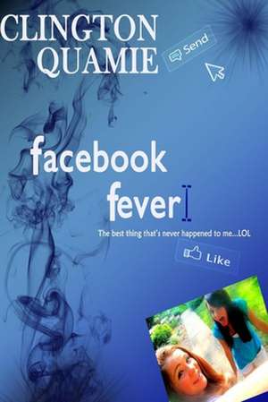 Facebook Fever de Clington Quamie