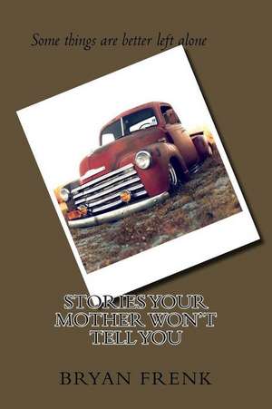 Stories Your Mother Won't Tell You de MR Bryan H. Frenk